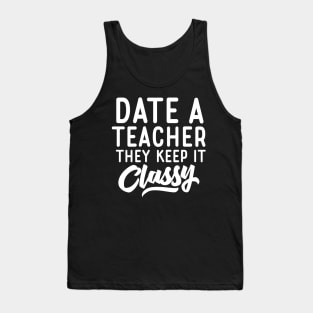 Date A Teacher They Keep It Classy Tank Top